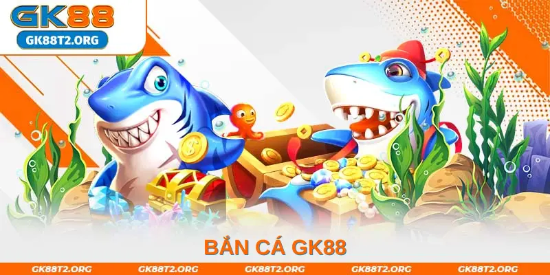 Bắn Cá GK88