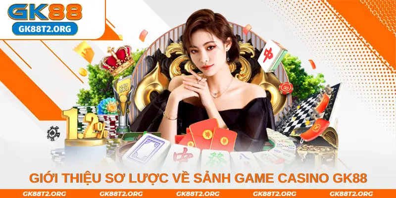 Giới thiệu sơ lược về sảnh game casino Gk88