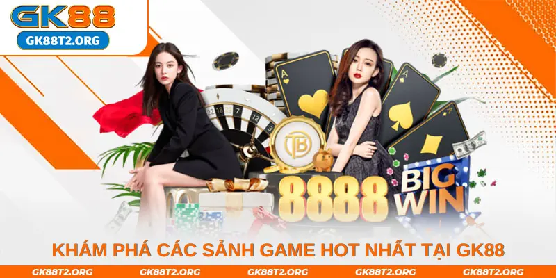 Khám phá các sảnh game hot nhất tại Gk88