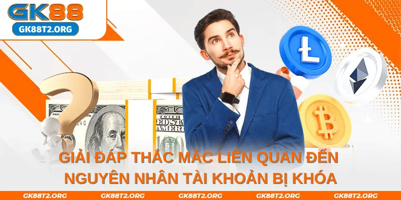 Giải đáp thắc mắc liên quan đến nguyên nhân tài khoản bị khóa