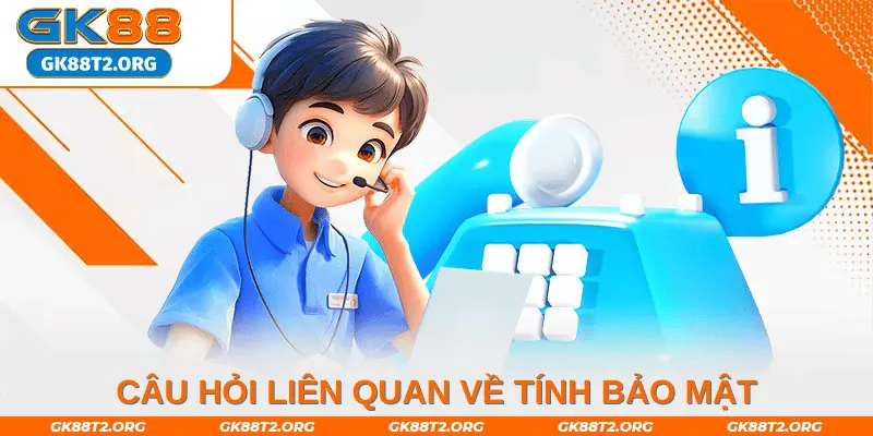 Câu hỏi liên quan về tính bảo mật