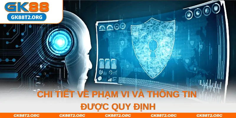 Chi tiết về phạm vi và thông tin được quy định trong chính sách bảo mật