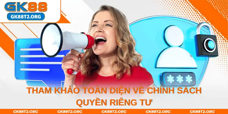 Bạn đã biết đến chính sách quyền riêng tư tại GK88 chưa?