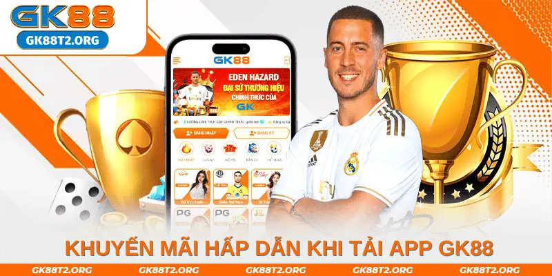  Khuyến mãi hấp dẫn khi tải app GK88 