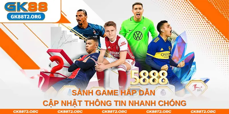 Sảnh game hấp dẫn cập nhật thông tin nhanh chóng