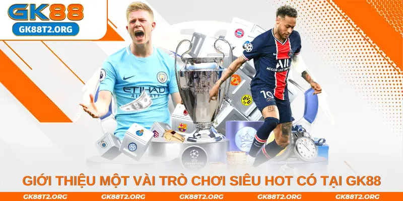 Giới thiệu một vài trò chơi siêu hot có tại GK88