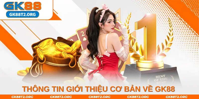 Thông tin giới thiệu cơ bản về hệ thống game cá cược uy tín GK88 