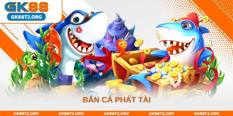 Bắn Cá Phát Tài