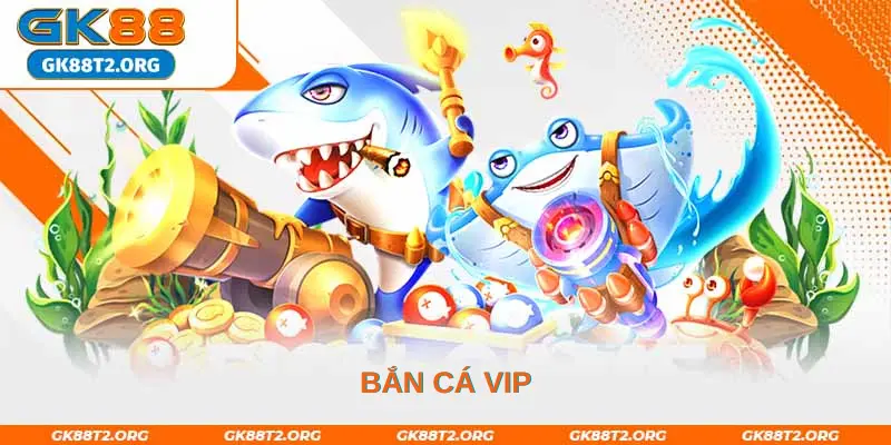 Bắn cá VIP